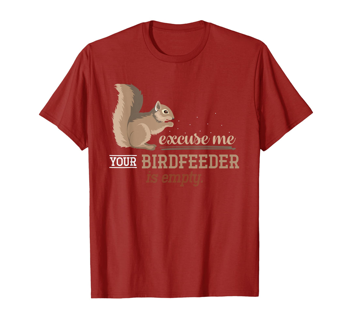 Excuse Me Your Birdfeeder Is Empty Squirrel T-Shirt