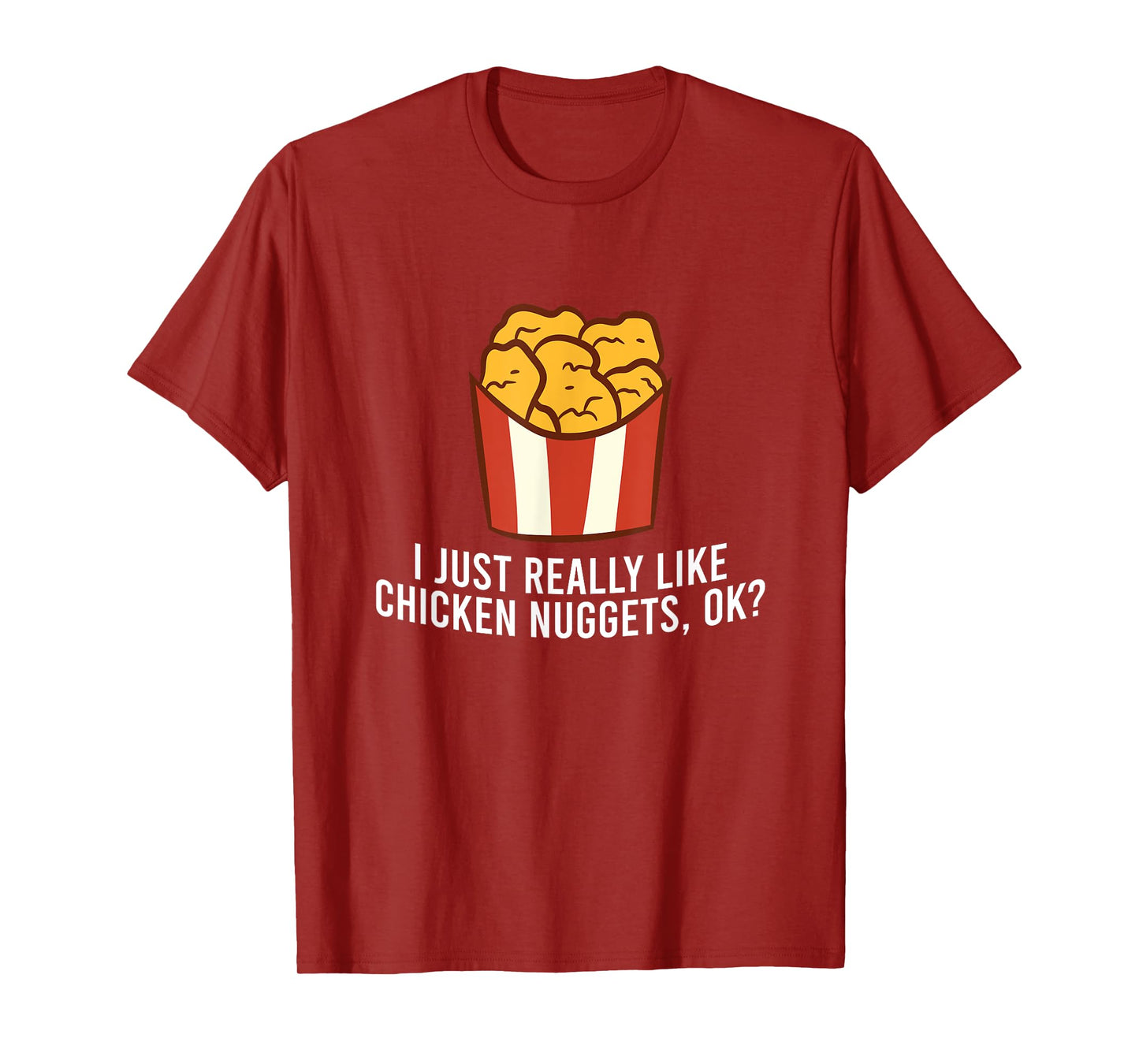 Chicken Nuggets Love I Just Really Like Chicken Nuggets, Ok T-Shirt