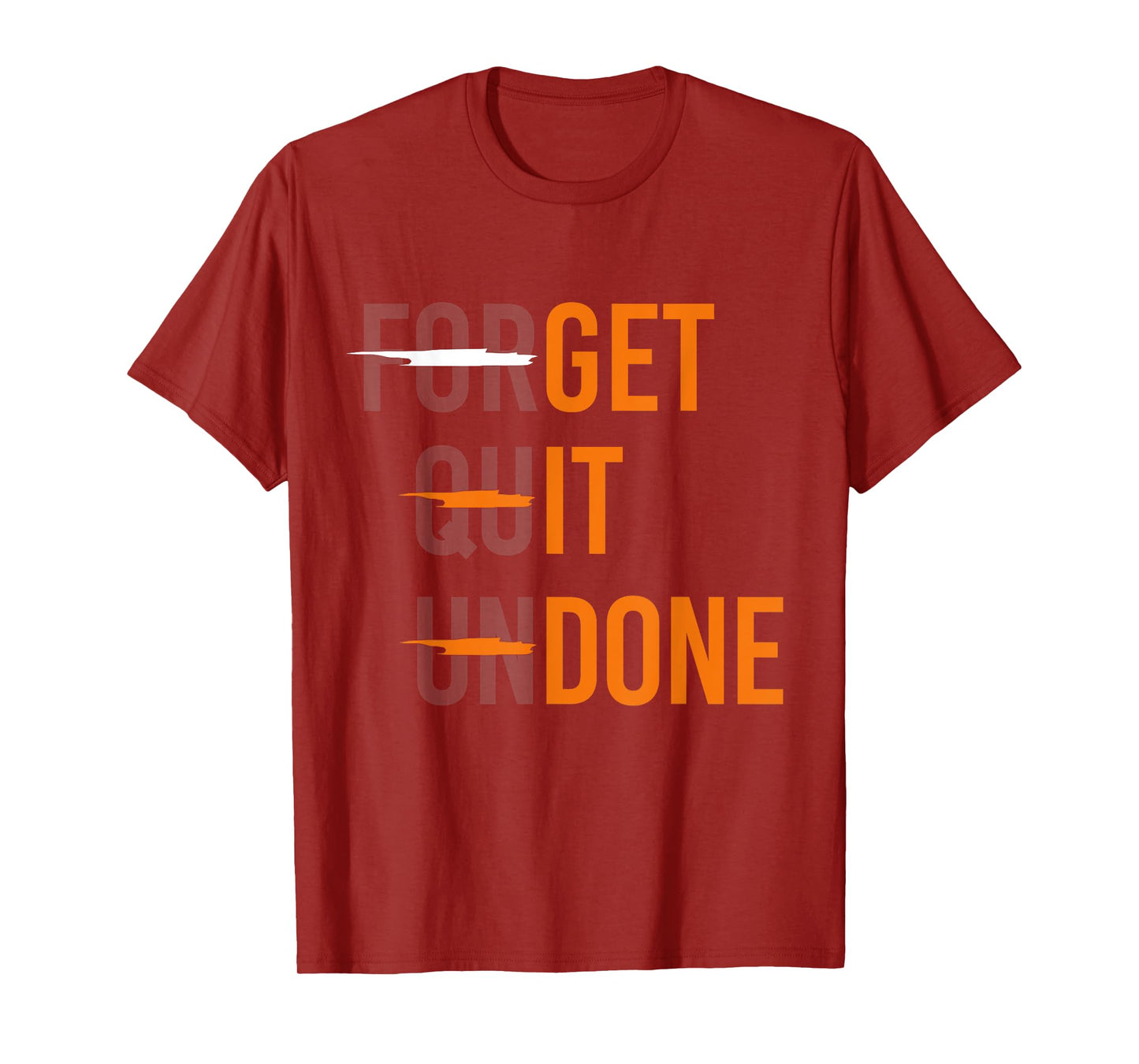 Crossed Out "Forget Quit Undone" - "Get It Done" Funny Quote T-Shirt