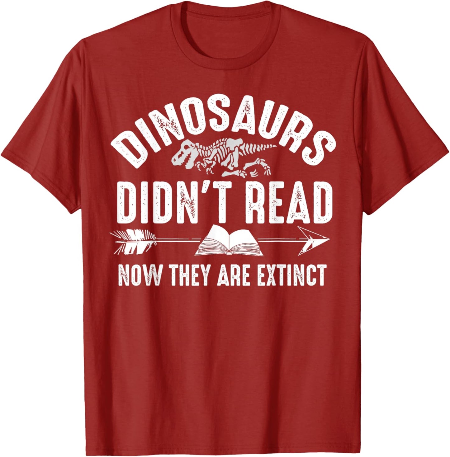Dinosaurs Didn't Read Now They Are Extinct Shirt Silly Gift T-Shirt