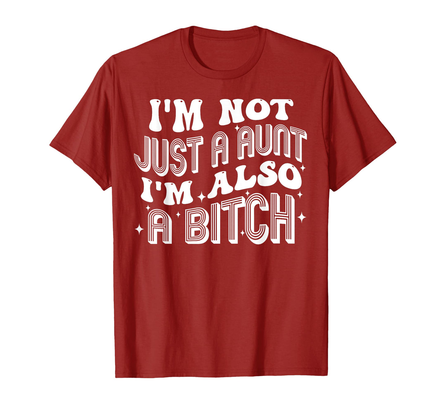 I'm Not Just A Aunt I'm Also A Bitch T-Shirt