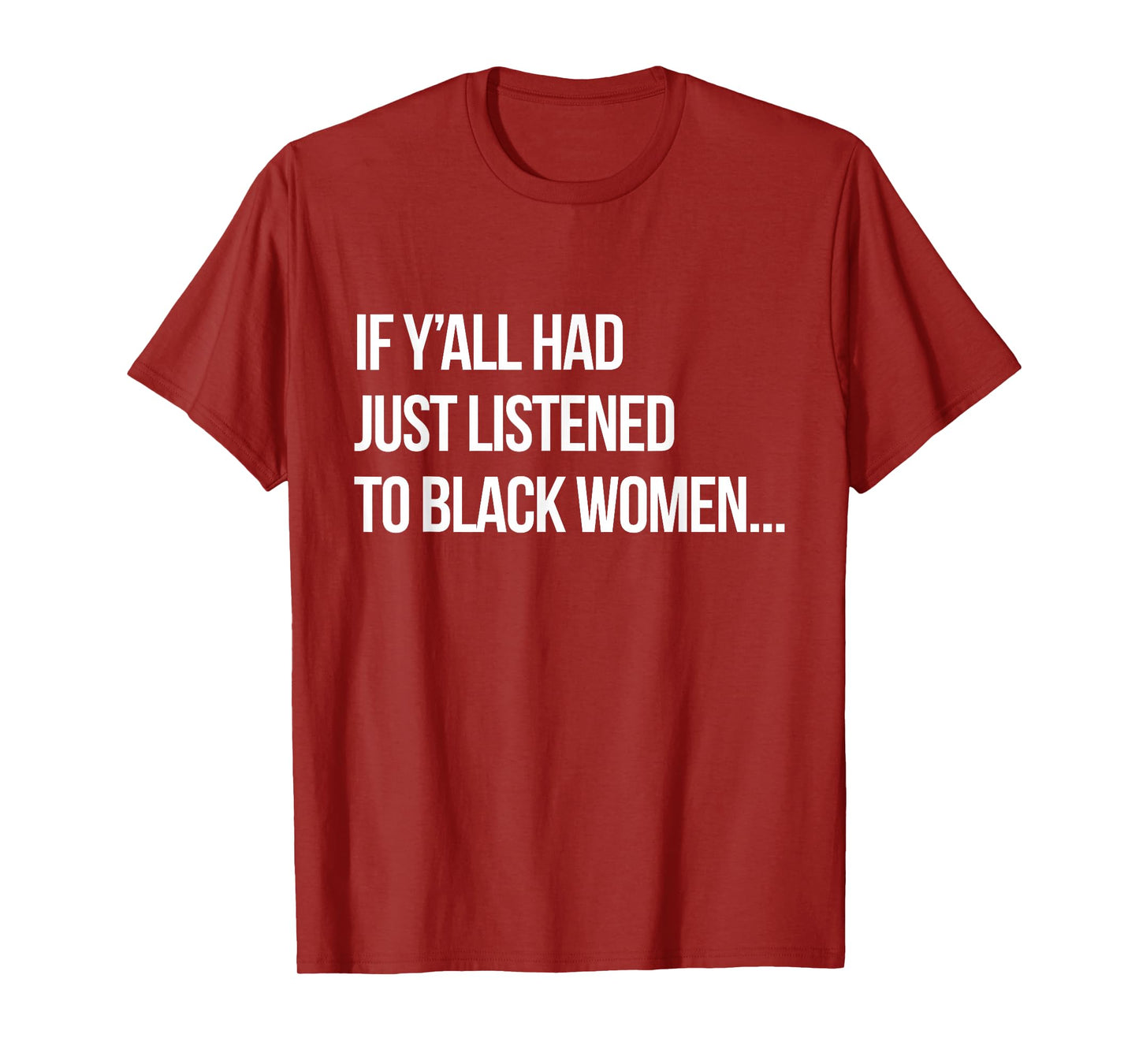 If Y'all Had Just Listened to Black Women Funny Proud Black T-Shirt