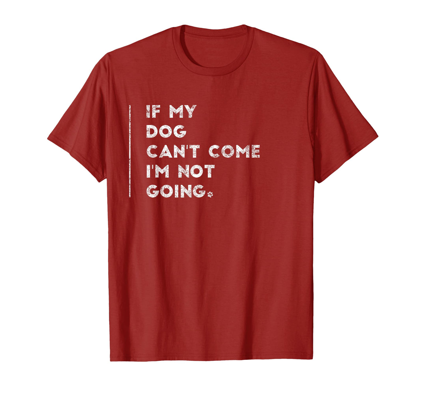 If My Dog Can't Come I'm Not Going Shirt Sayings On Shirts T-Shirt for Men Women Kids