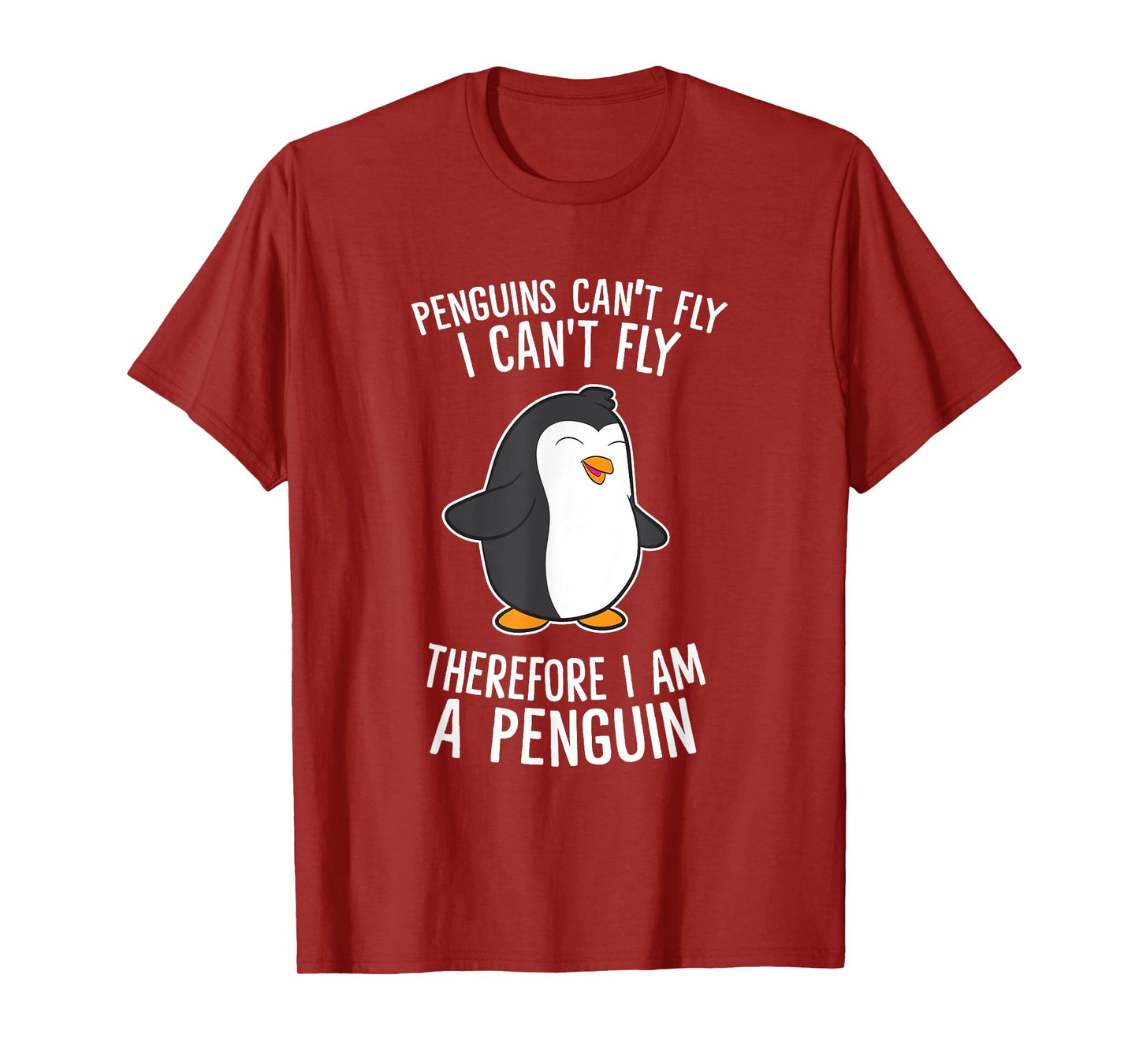 Penguins Cant Fly I Cant Fly Penguin Therefore I'm A Penguin T-Shirt