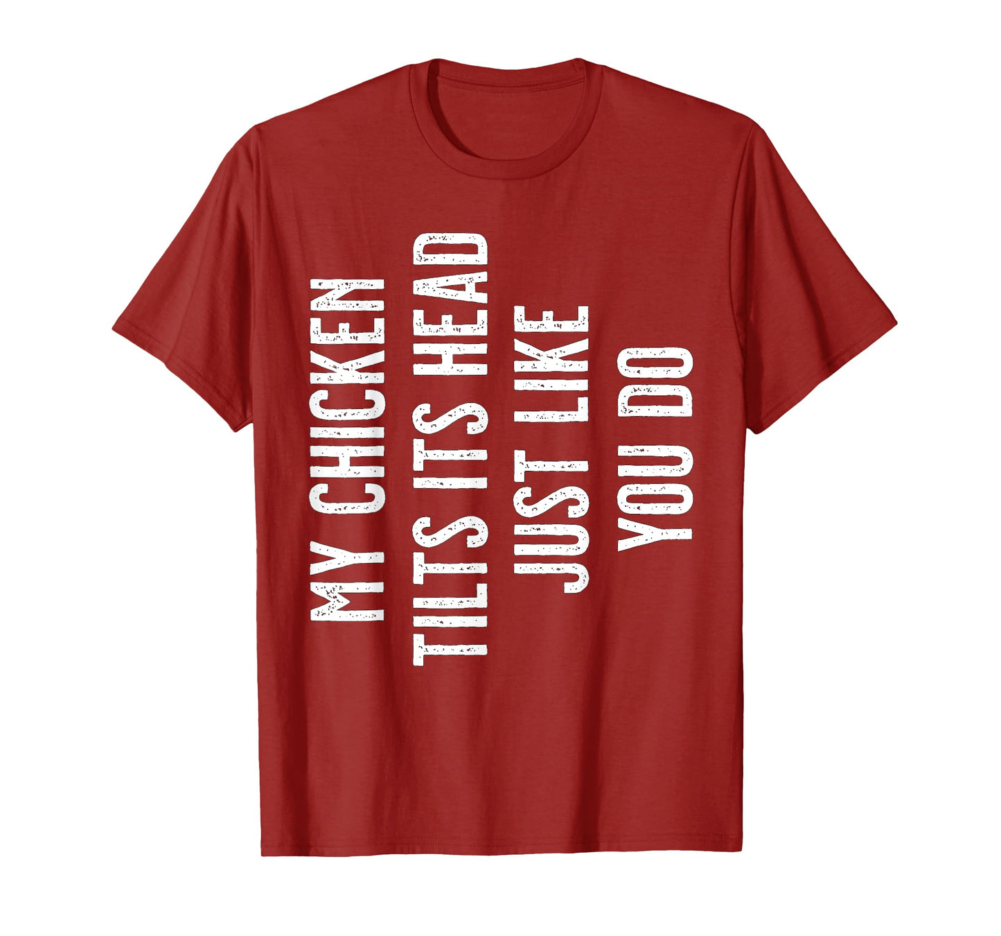 My Chicken tilts its Head just like you do T-Shirt