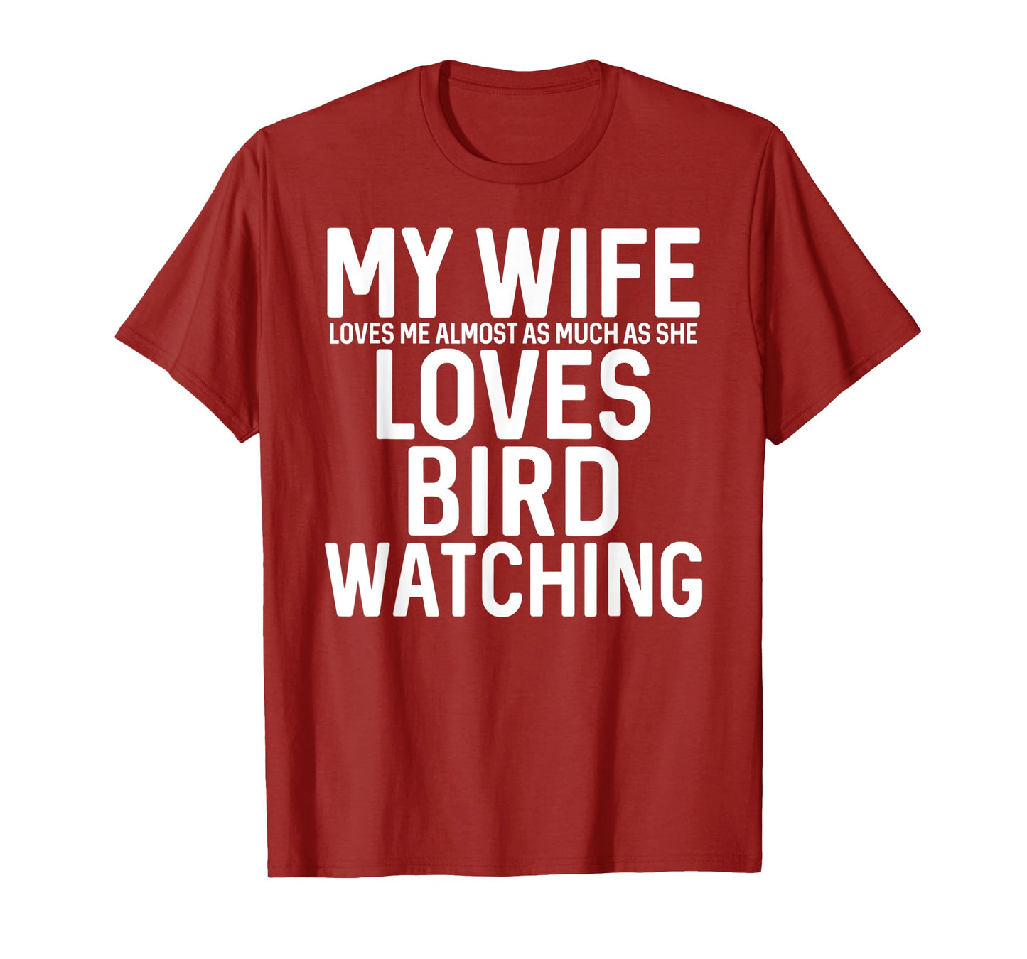 Mens My Wife Loves Me Almost As Much As She Loves Bird Watching T-Shirt