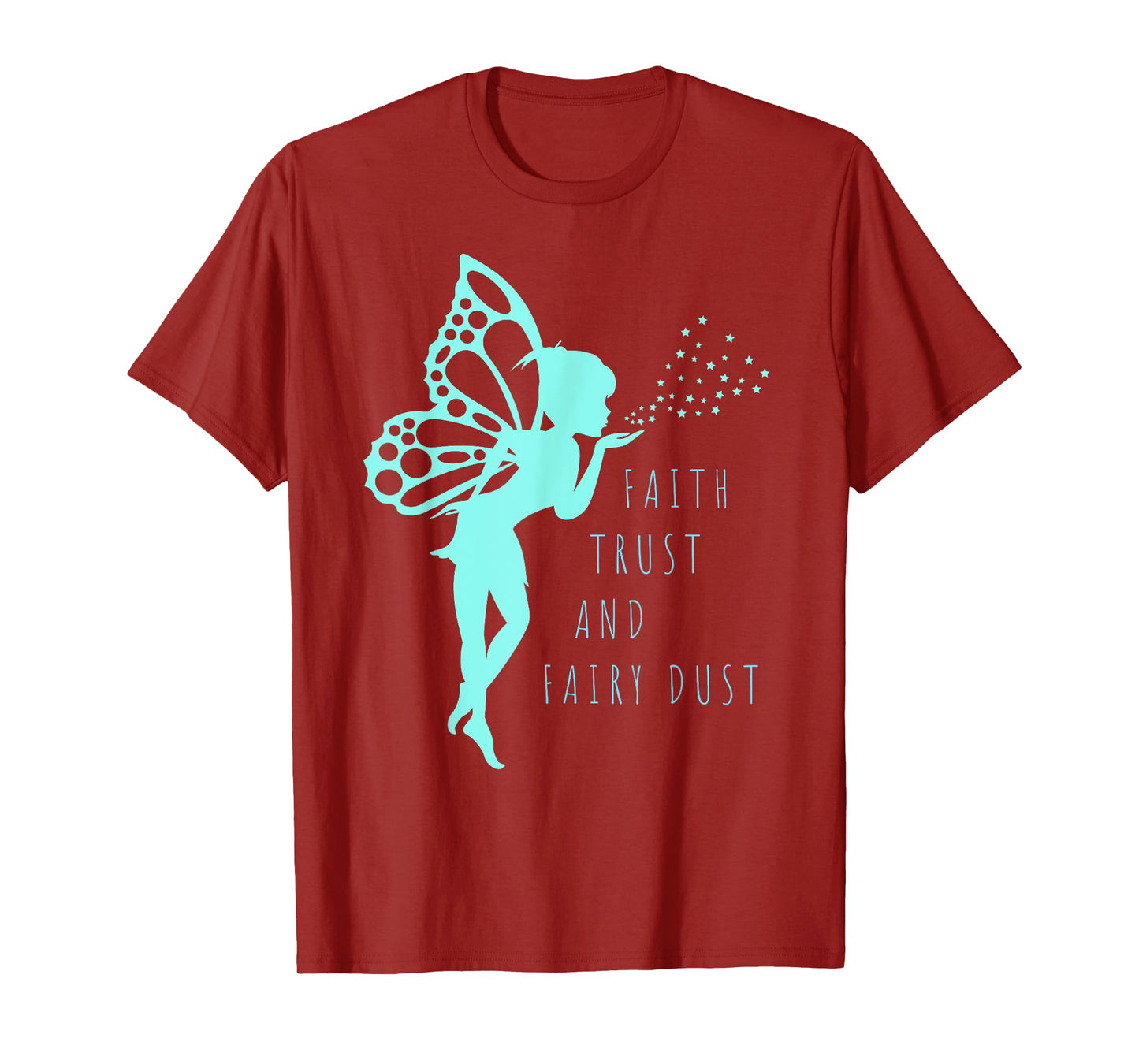 Fairy T Shirt Faith Trust and Fairy Dust for Girls and Women T-Shirt