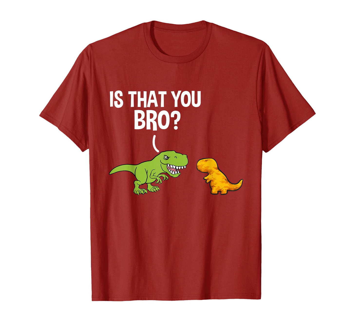 Dino Nuggets Is That You Bro Dinosaur Chicken Nugget T-Shirt
