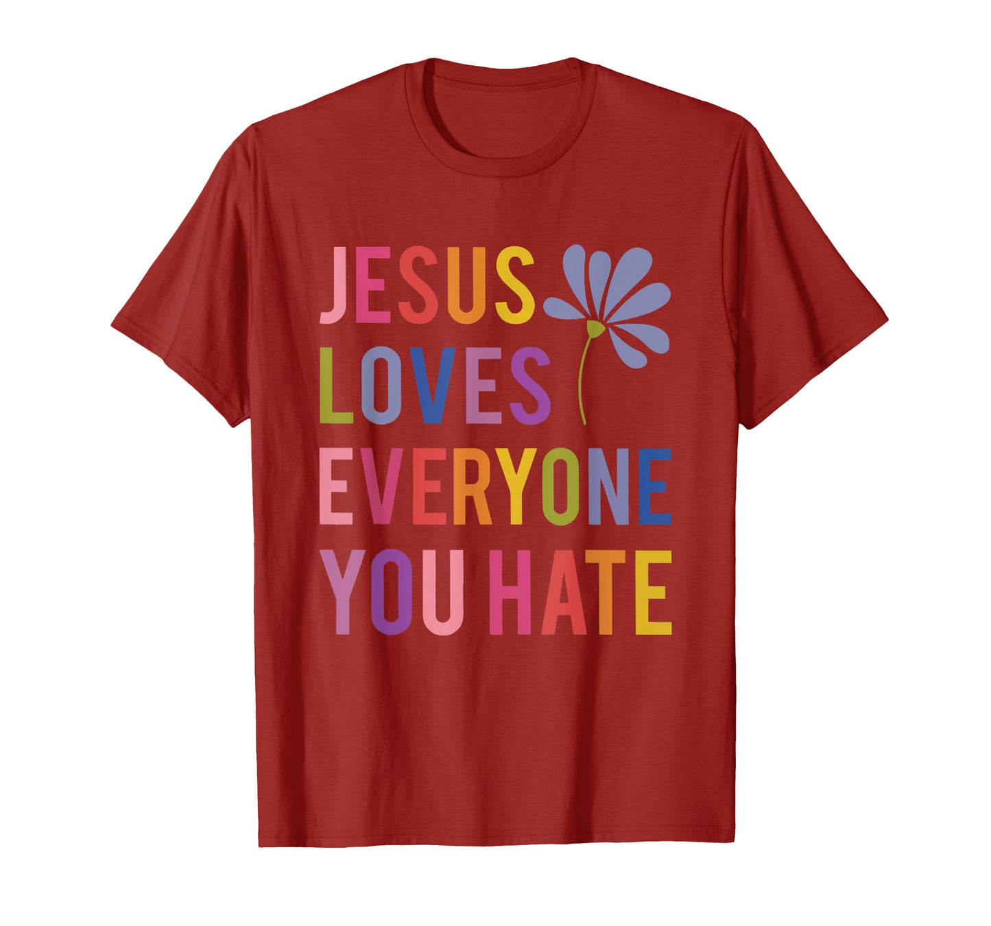 jesus loves everyone you hate religious christian funny T-Shirt