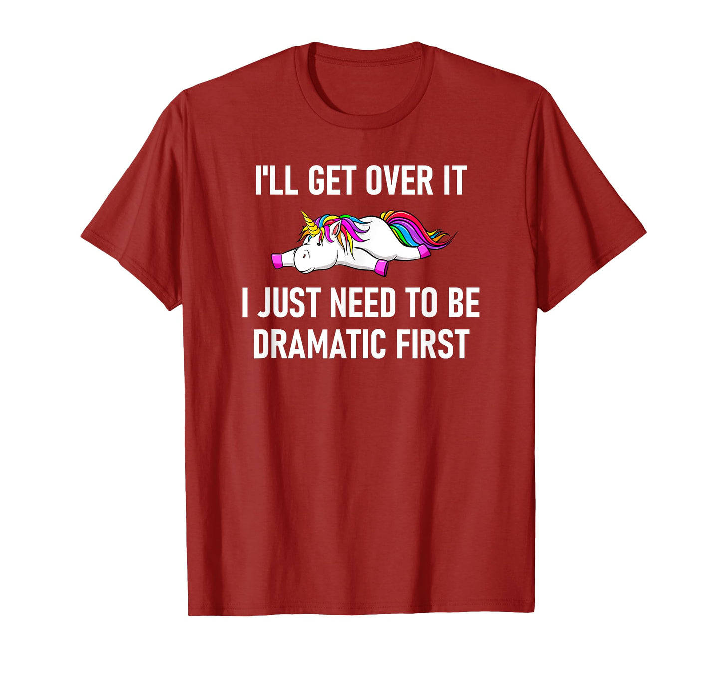 Unicorn I'll Get Over It I Just Need To Be Dramatic First T-Shirt