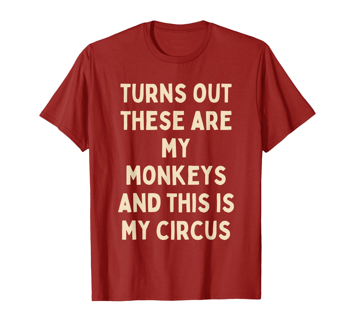 Turns Out These Are My Monkeys And This Is My Circus Funny T-Shirt