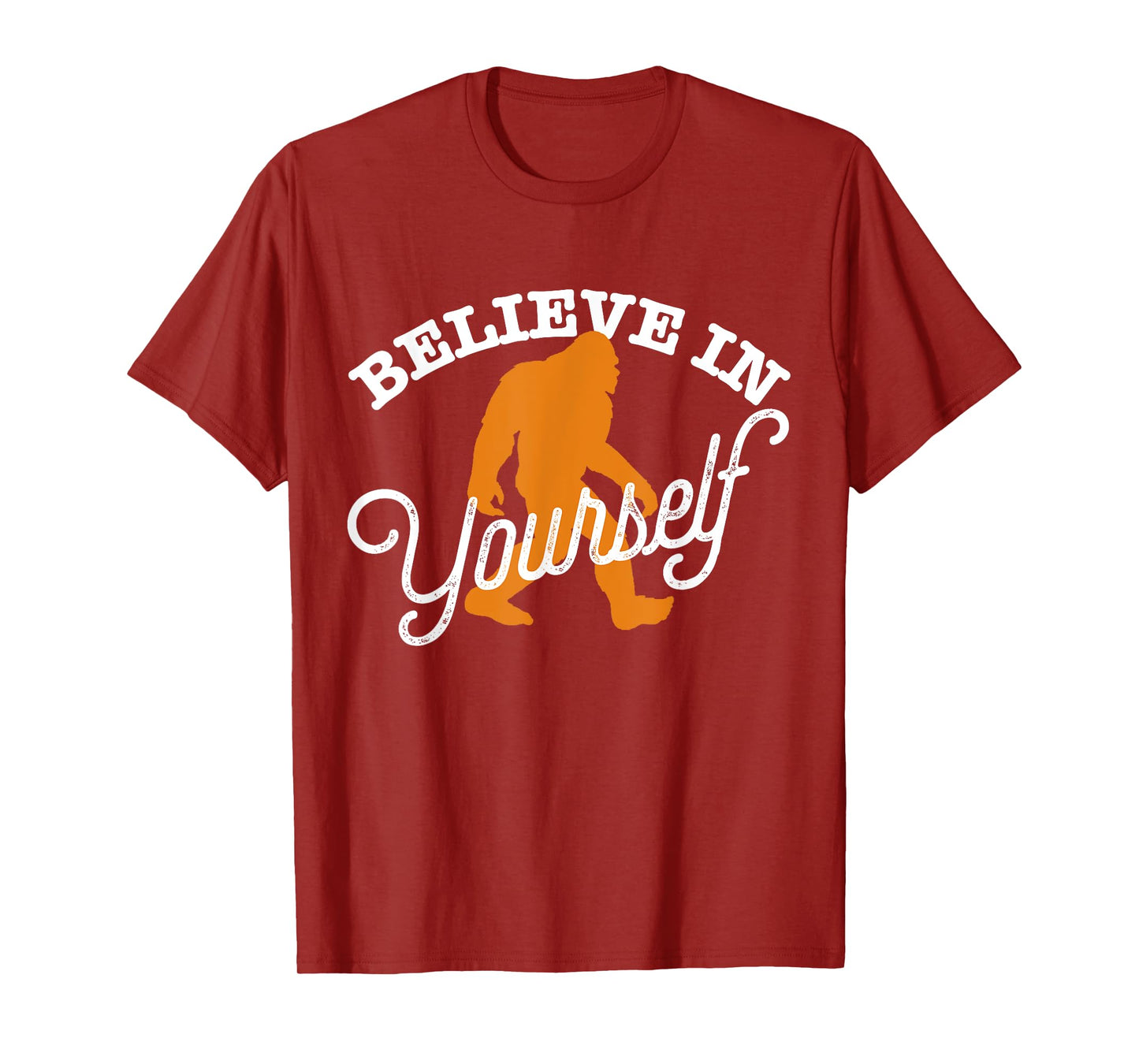Believe In Yourself BIGFOOT SASQUATCH BELIEVE T-Shirt