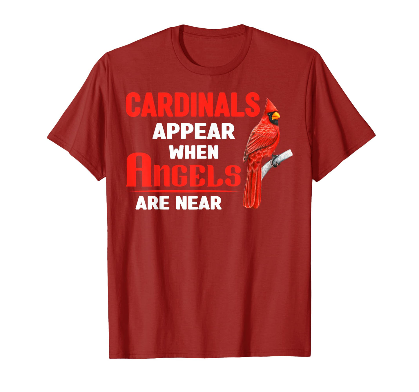 Cardinals Appear When Angels are near Clothing T-Shirt
