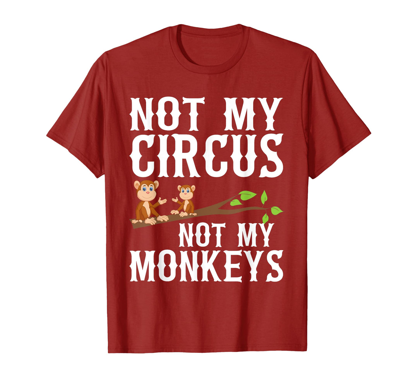 Not my Circus not my Monkeys T-Shirt