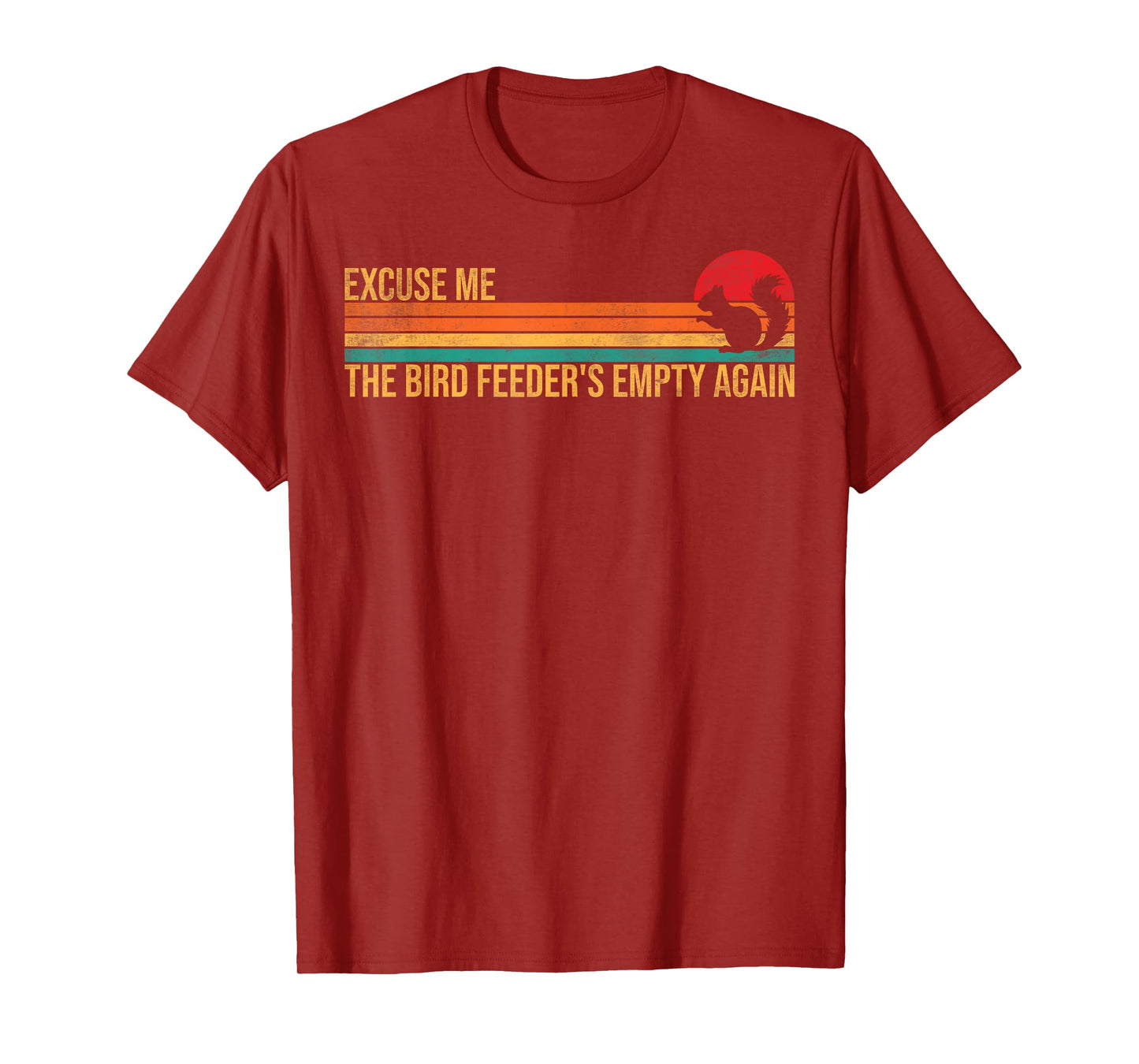 Excuse Me Bird Feeder's Empty Again Funny Squirrel Humor T-Shirt