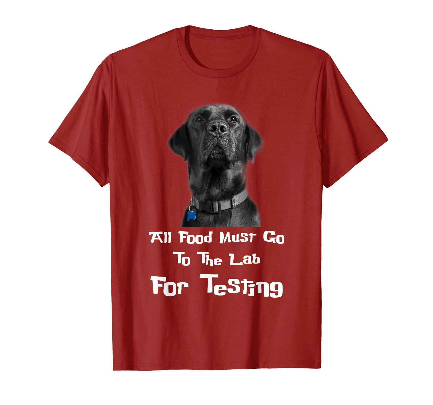 Labrador Dog Lover All Food Must Go To The Lab For Testing Men Women T-Shirt