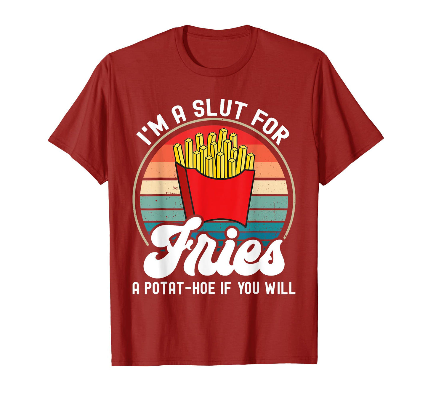 I'm A Slut For Fries A Potat-hoe If You Will Retro Funny T-Shirt