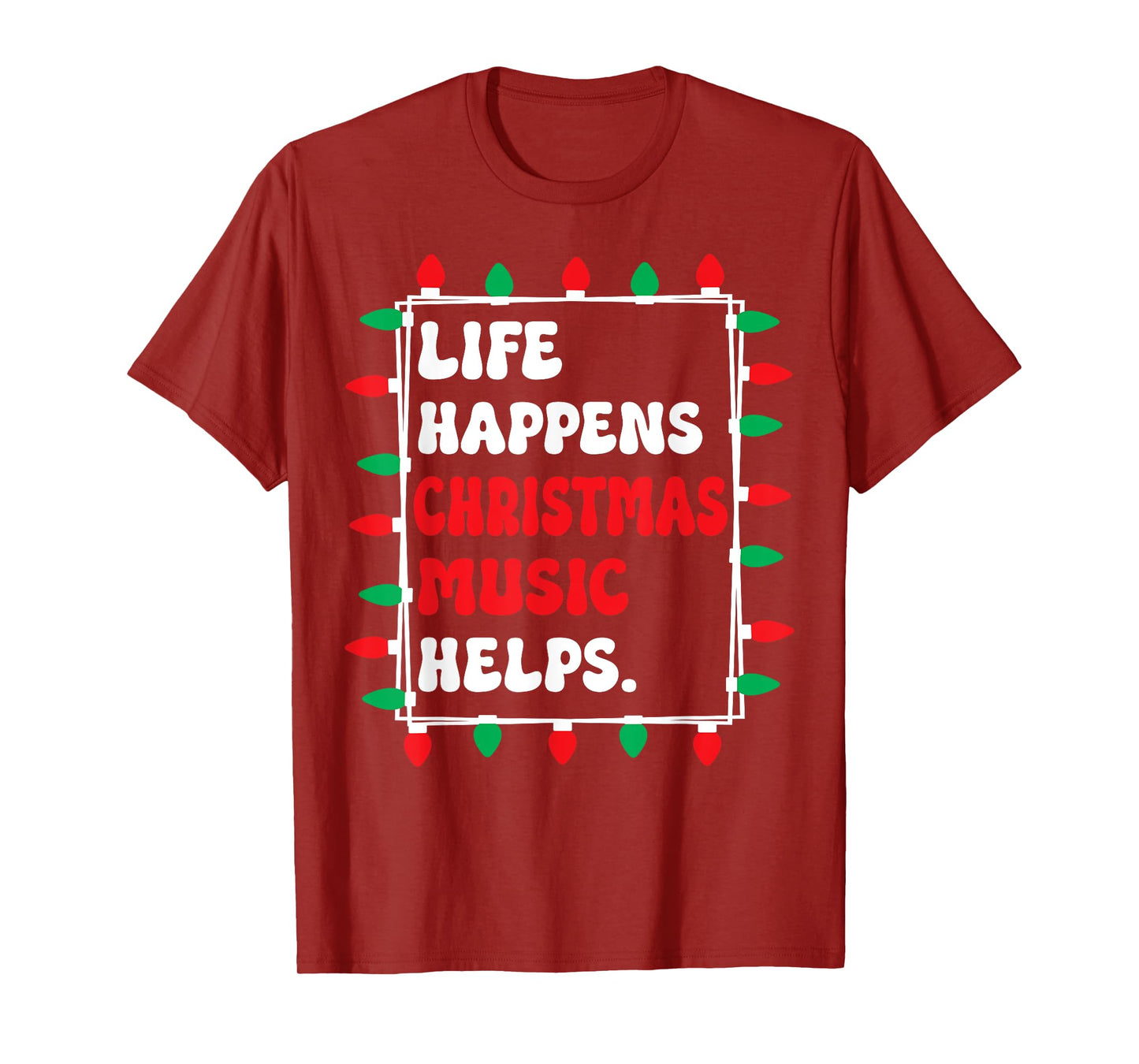 Life Happens Christmas Music Helps Xmas Lights T-Shirt