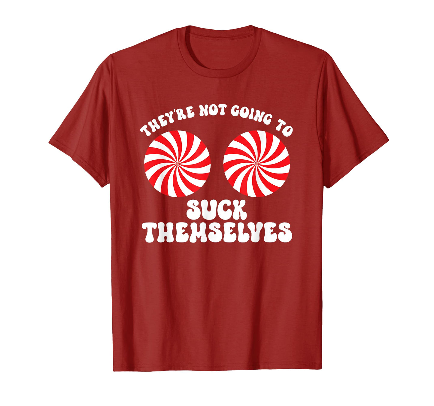 They're Not Going To Suck Themselves Christmas Adult Humor T-Shirt
