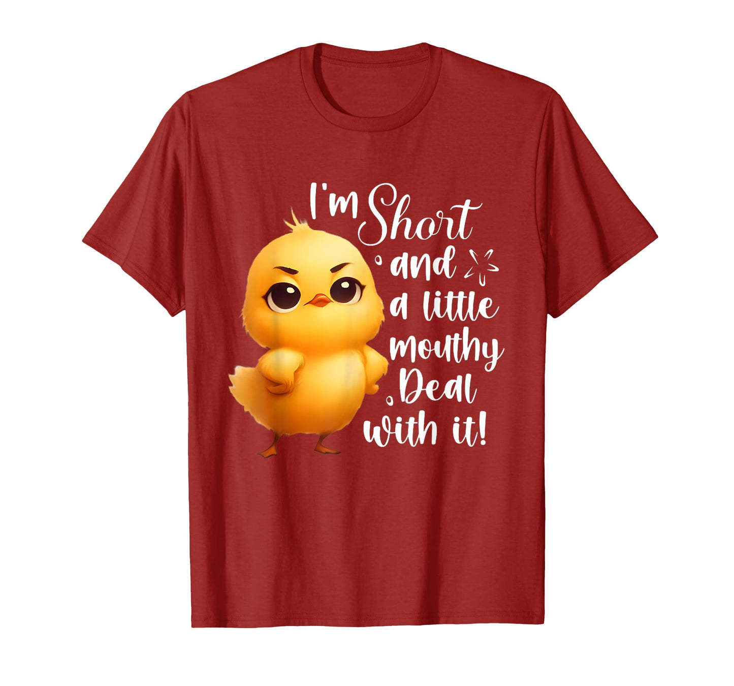 I'm short and little mouthy deal with it funny chicken T-Shirt