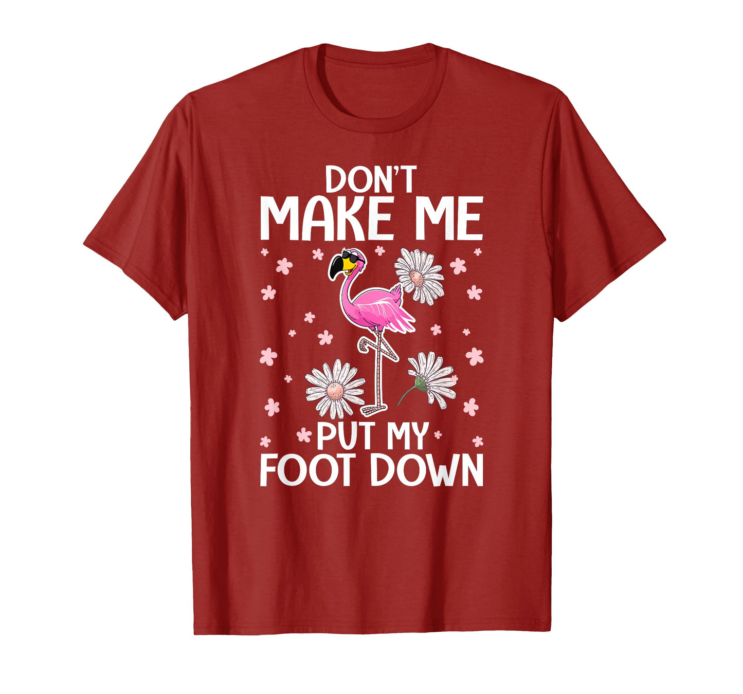 Don't Make Me Put My Foot Down - Funny Flamingo Lover T-Shirt