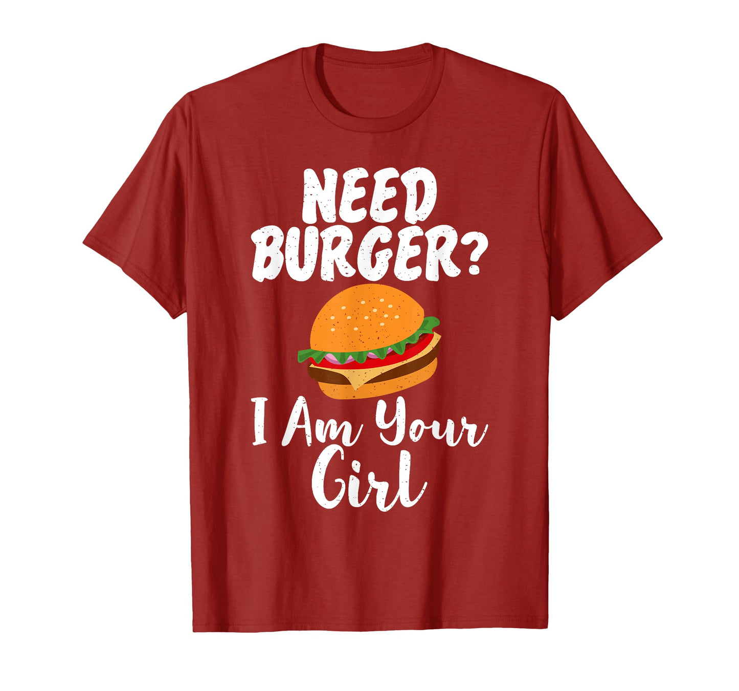 Need Burger i am your Girl Fast Food T-Shirt