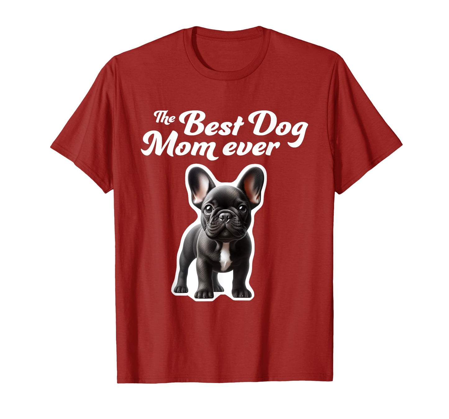 Best Dog Mom Ever - French Bulldog T-Shirt