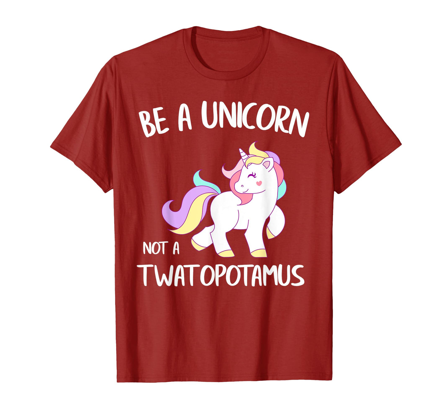Be A Unicorn Not a Twatopotamus Funny Quote Gift T-Shirt