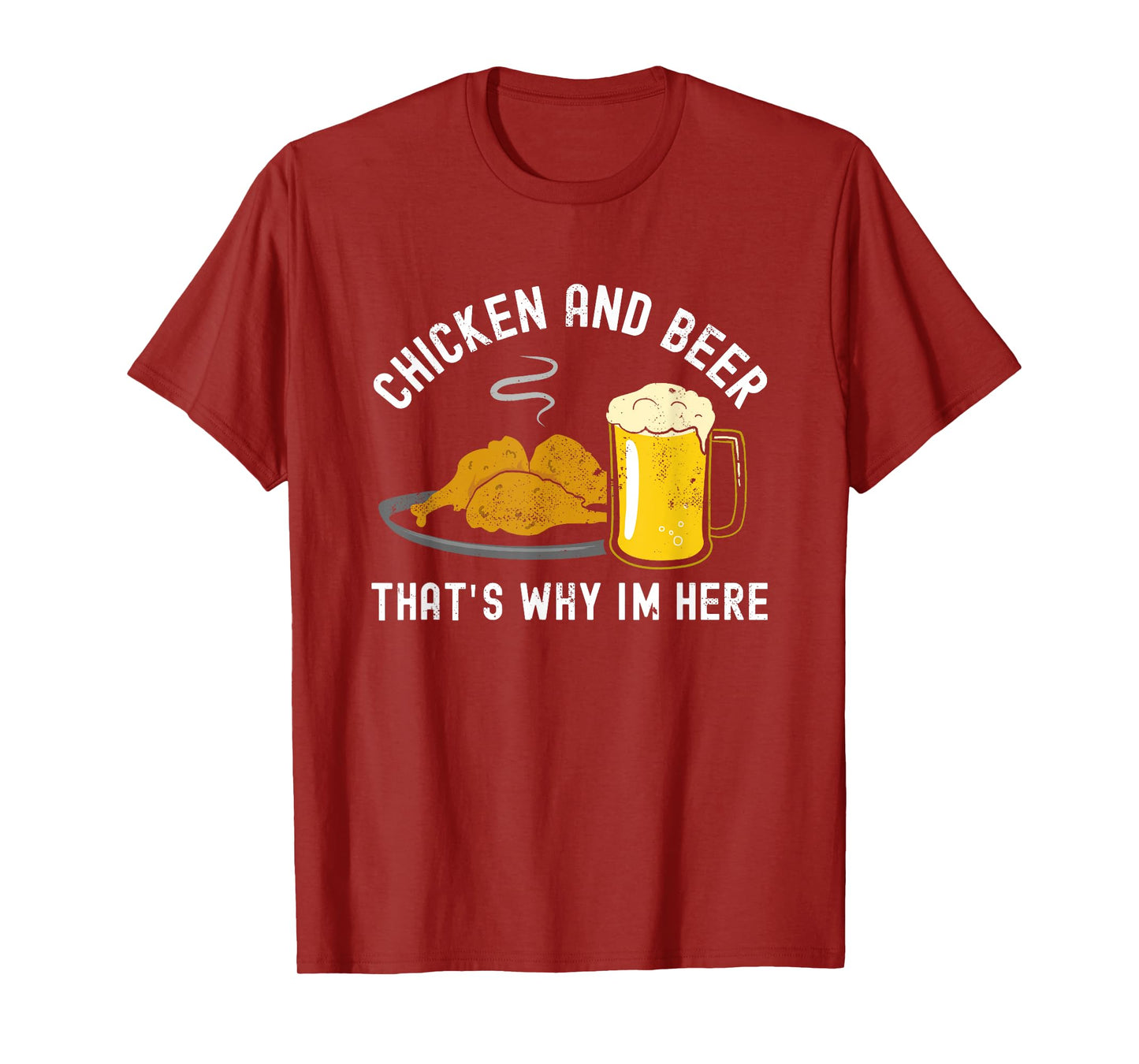 Chicken and Beer, that's why I'm here, BBQ, Grill, Wings T-Shirt