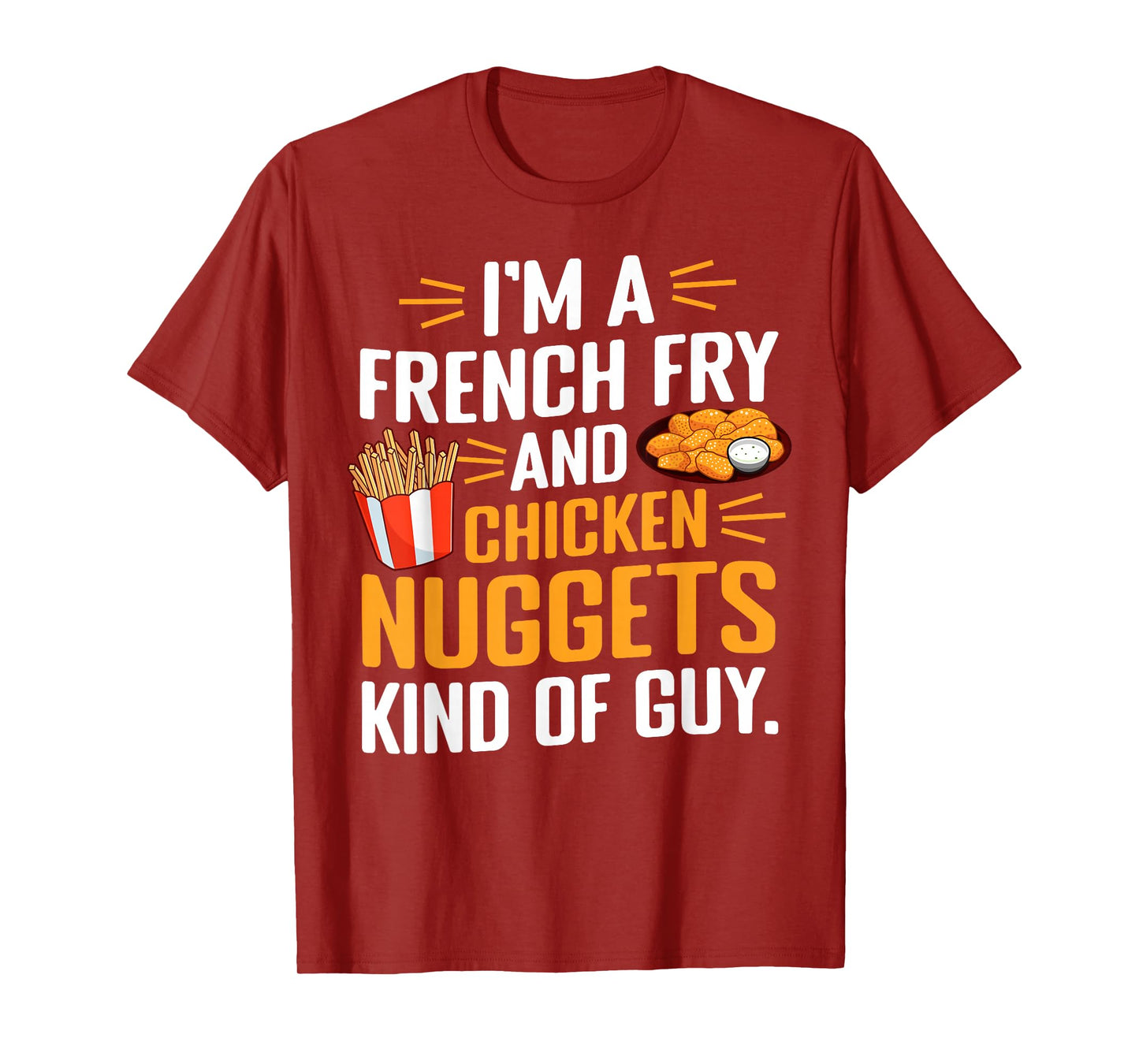I'm a French Fry and Chicken Nuggets Kind of Guy Foodie Fun T-Shirt