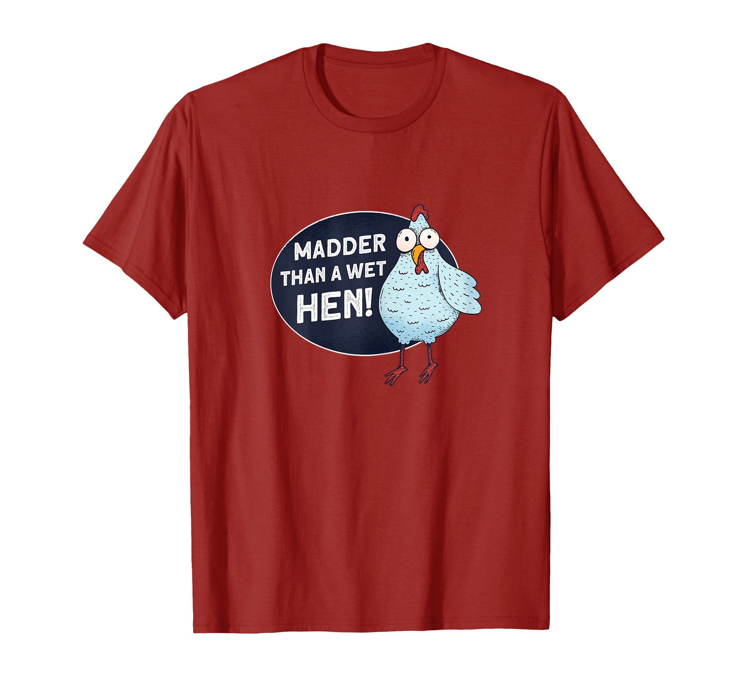 Madder Than A Wet Hen - Farmer Rooster Hen Chicken T-Shirt