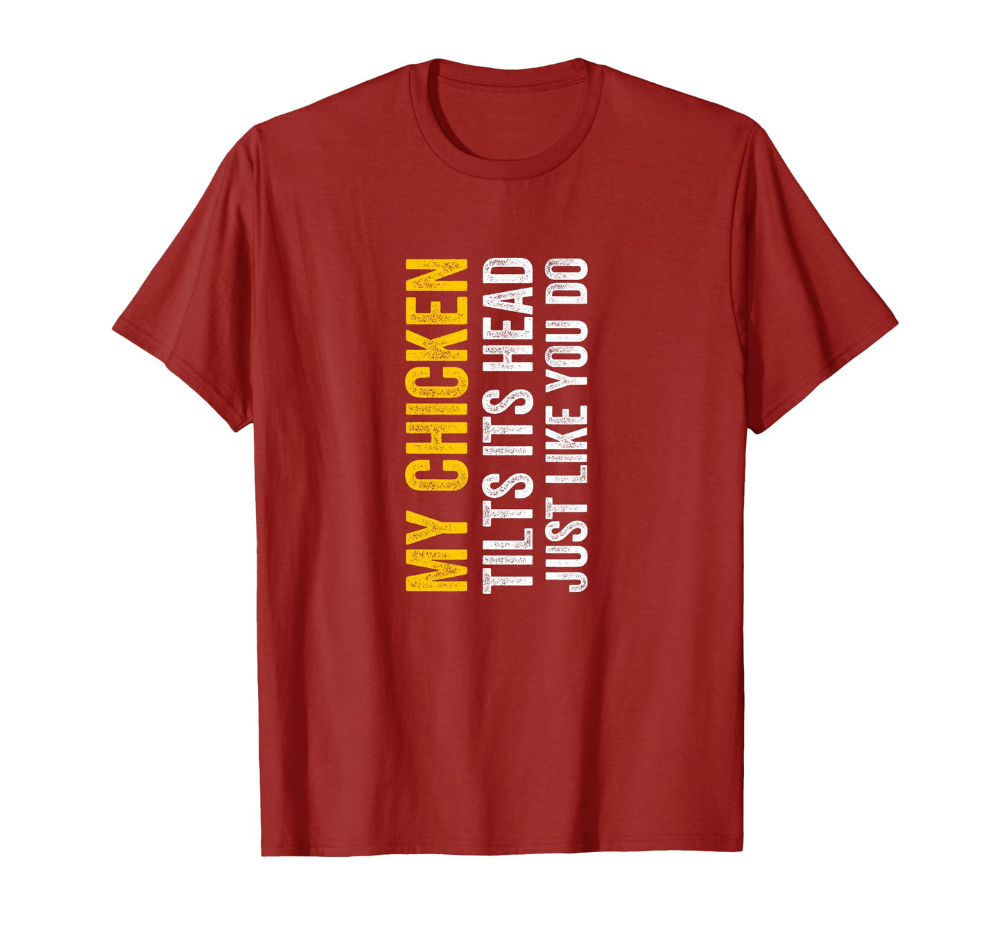 My Chicken Tilts It's Head Just Like You Do Funny T-Shirt