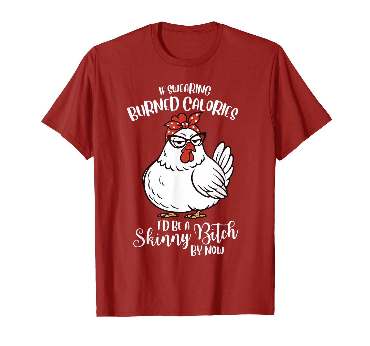 If Swearing Burned Calories I'd Be A Skinny Funny Chicken T-Shirt