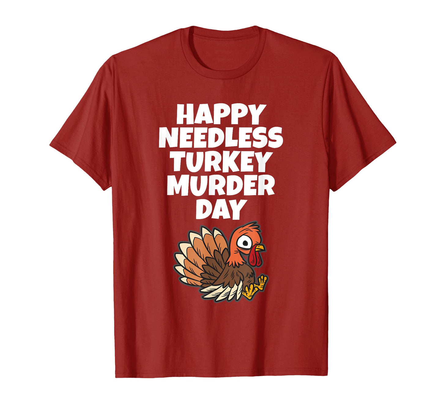 Happy Needless Turkey Murder Day - Animal Friends Not Food T-Shirt