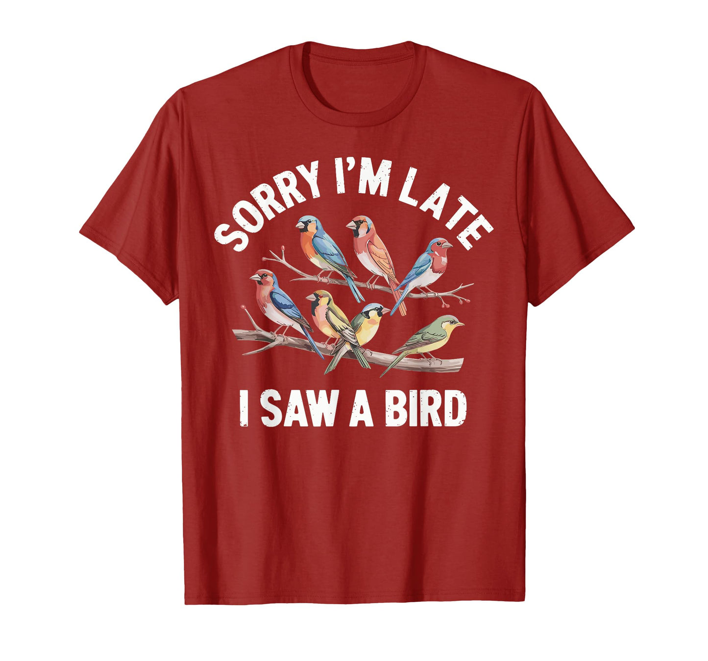Sorry I'm Late I Saw A Bird Funny Birdwatching Birder T-Shirt