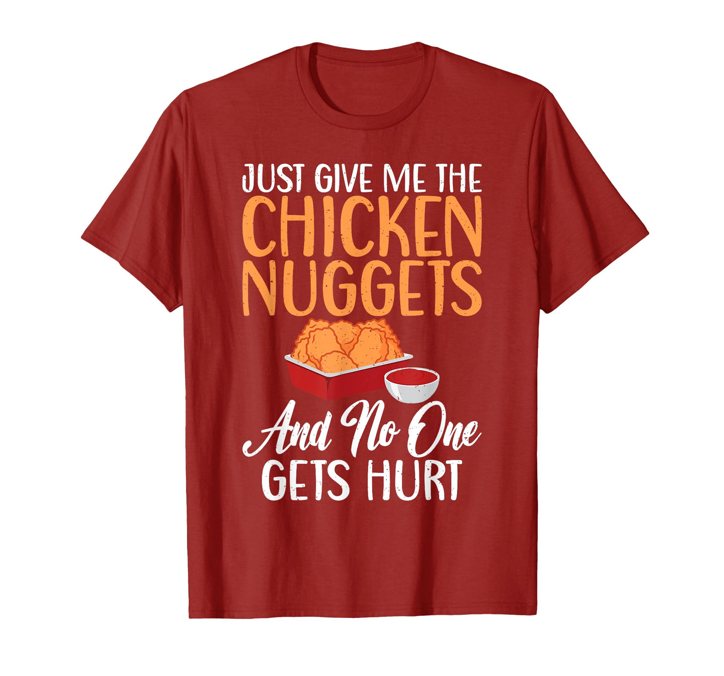 Just give me the Chicken Nuggets and no one gets Hurt Nugget T-Shirt