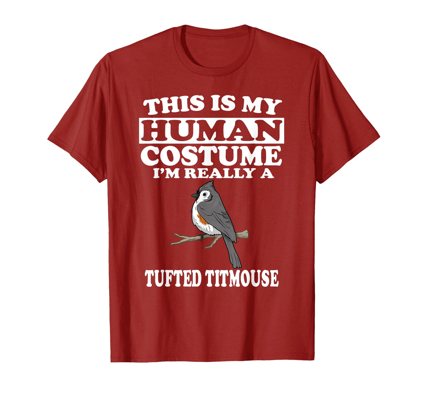 This Is My Human Costume I'm Really A Tufted Titmouse Bird T-Shirt