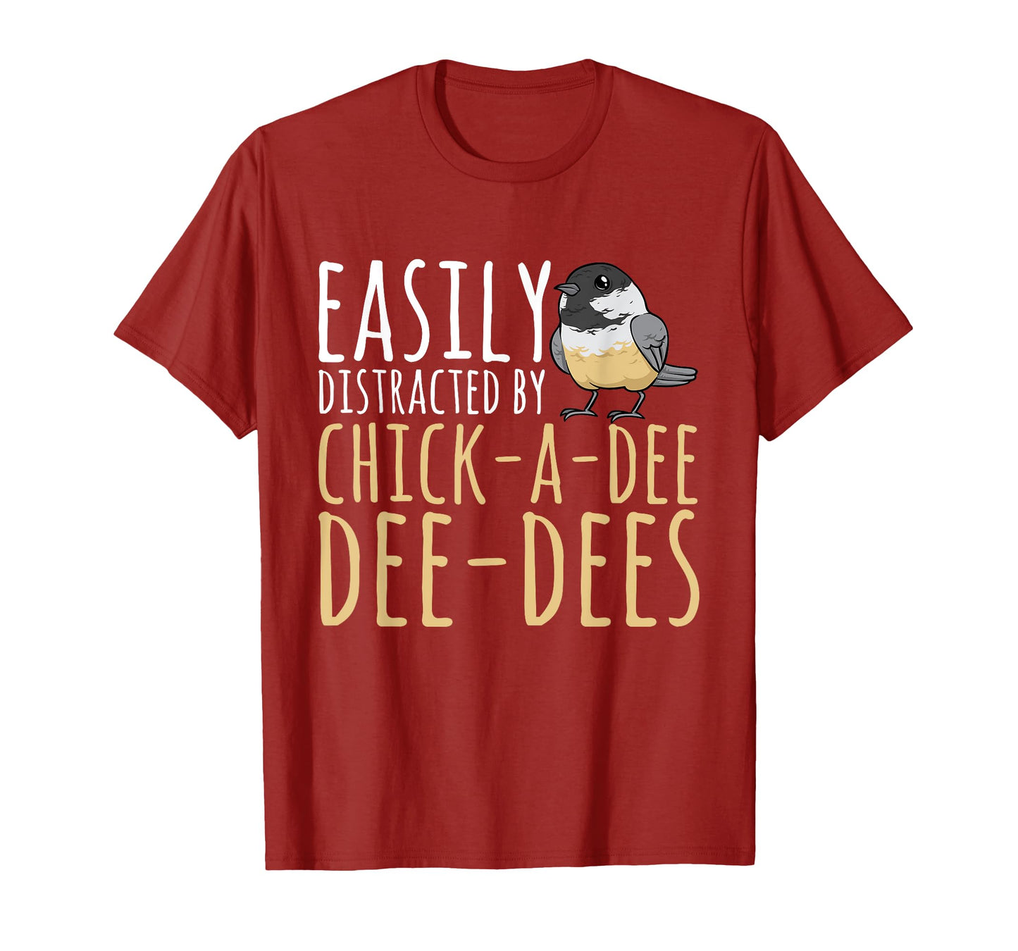Chickadee Easily Distracted By Chick-A-Dee-Dee-Dee Birding T-Shirt