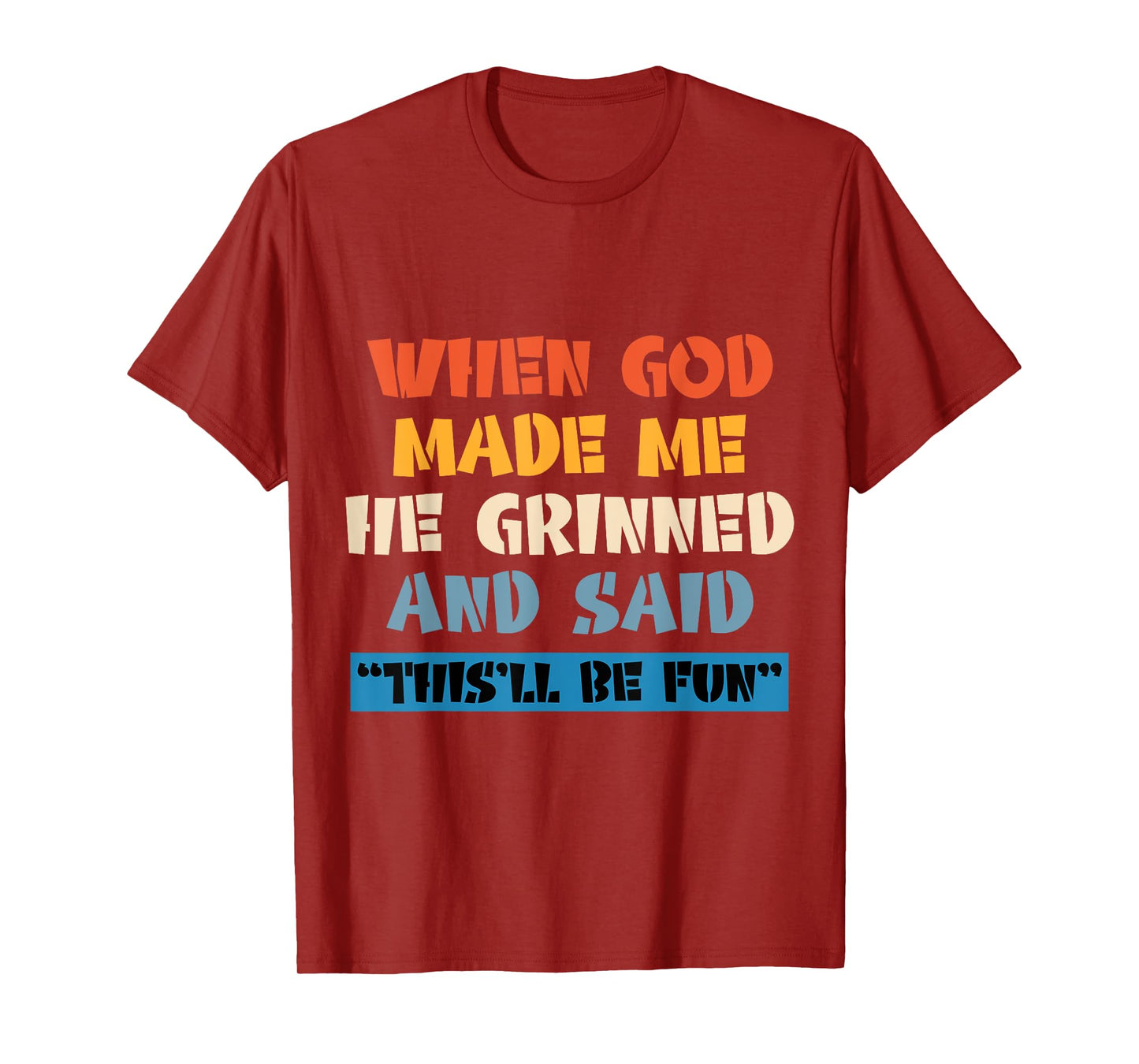 When God Made Me He Grinned And Said This'll Be Fun T-Shirt