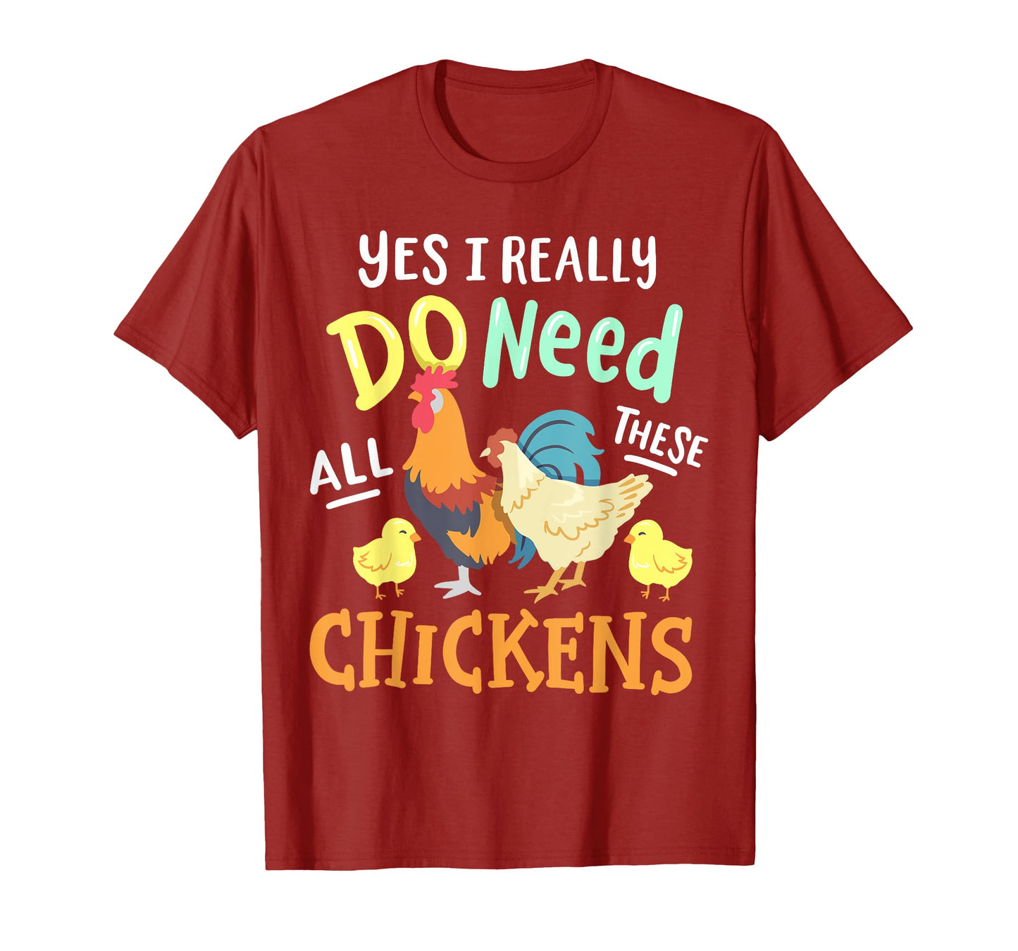 Yes I Really Do Need All These Chickens Funny Farmer T-Shirt