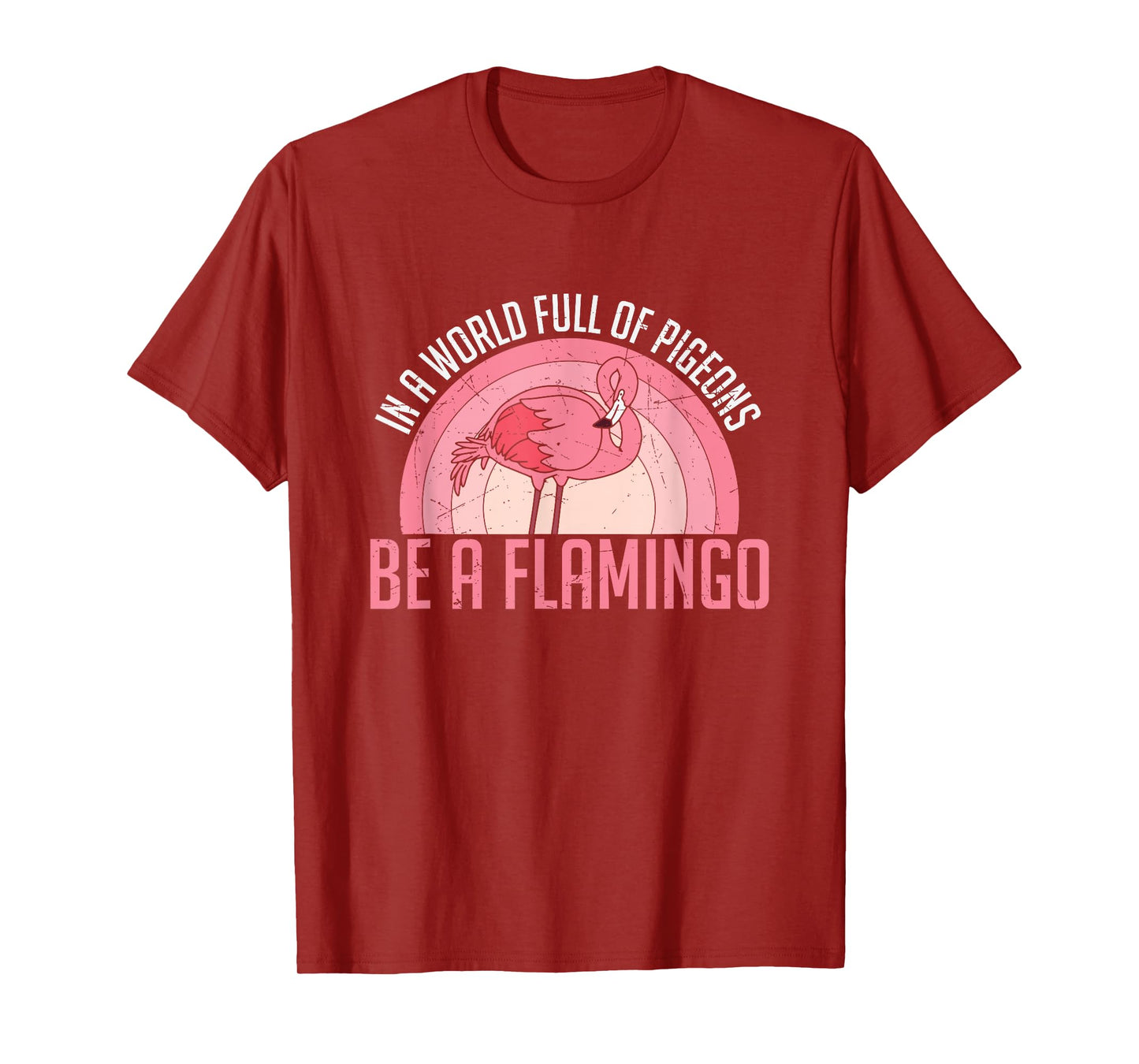 In A World Full Of Pigeons Be A Flamingo T-Shirt