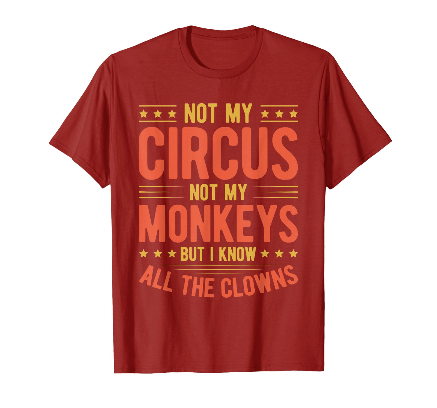 Not My Circus Not My Monkeys But I Know All The Clowns T-Shirt