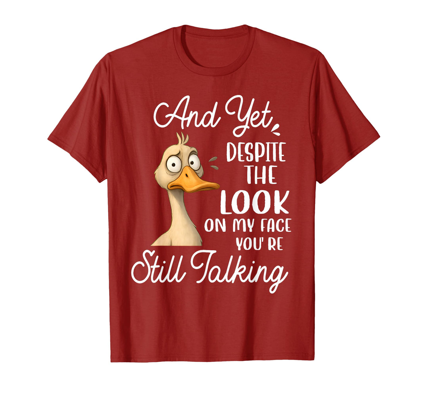 Duck Yet Despite The Look On My Face You're Still Talking T-Shirt