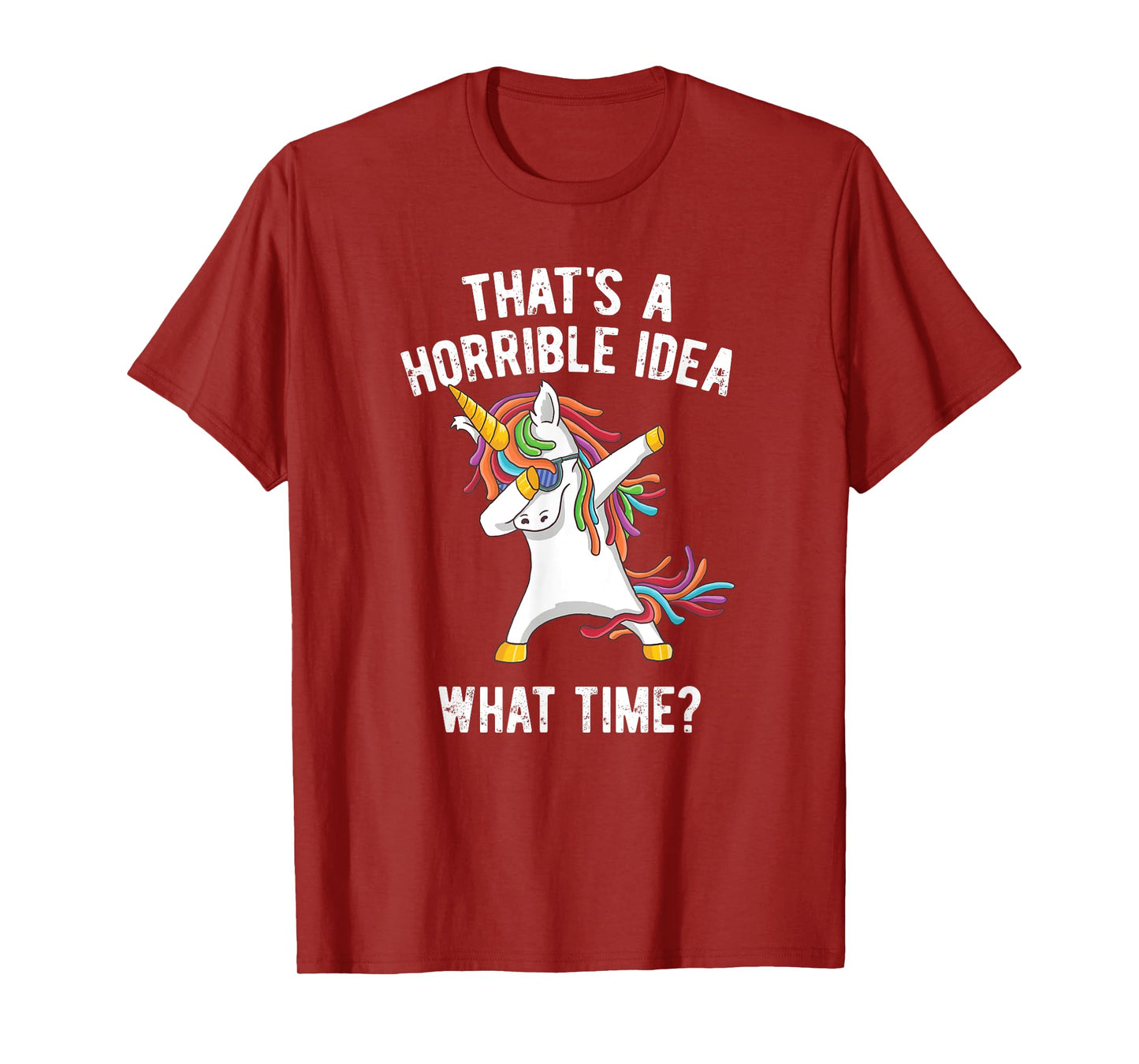 That's A Horrible Idea. What Time? Funny Dabbing Unicorn T-Shirt