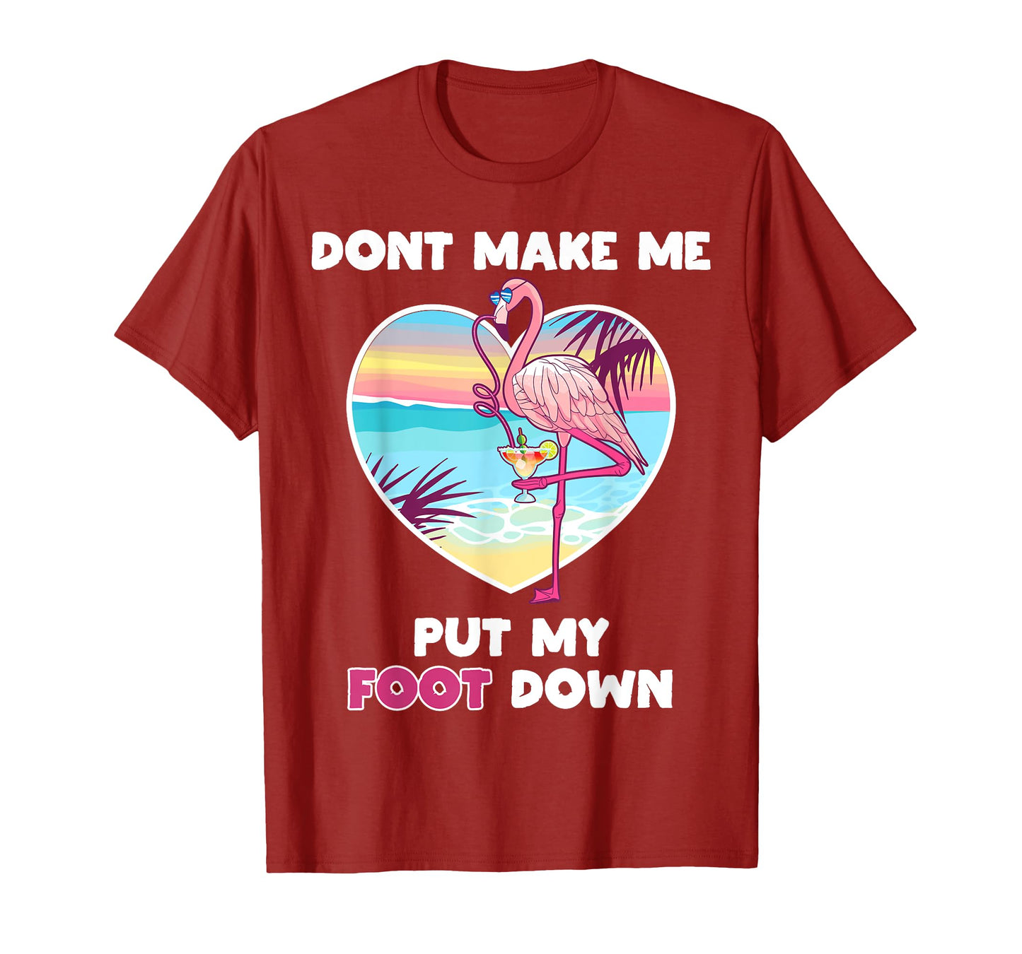 Dont Make Me Put My Foot Down Flamingo Drinking Vacation T-Shirt
