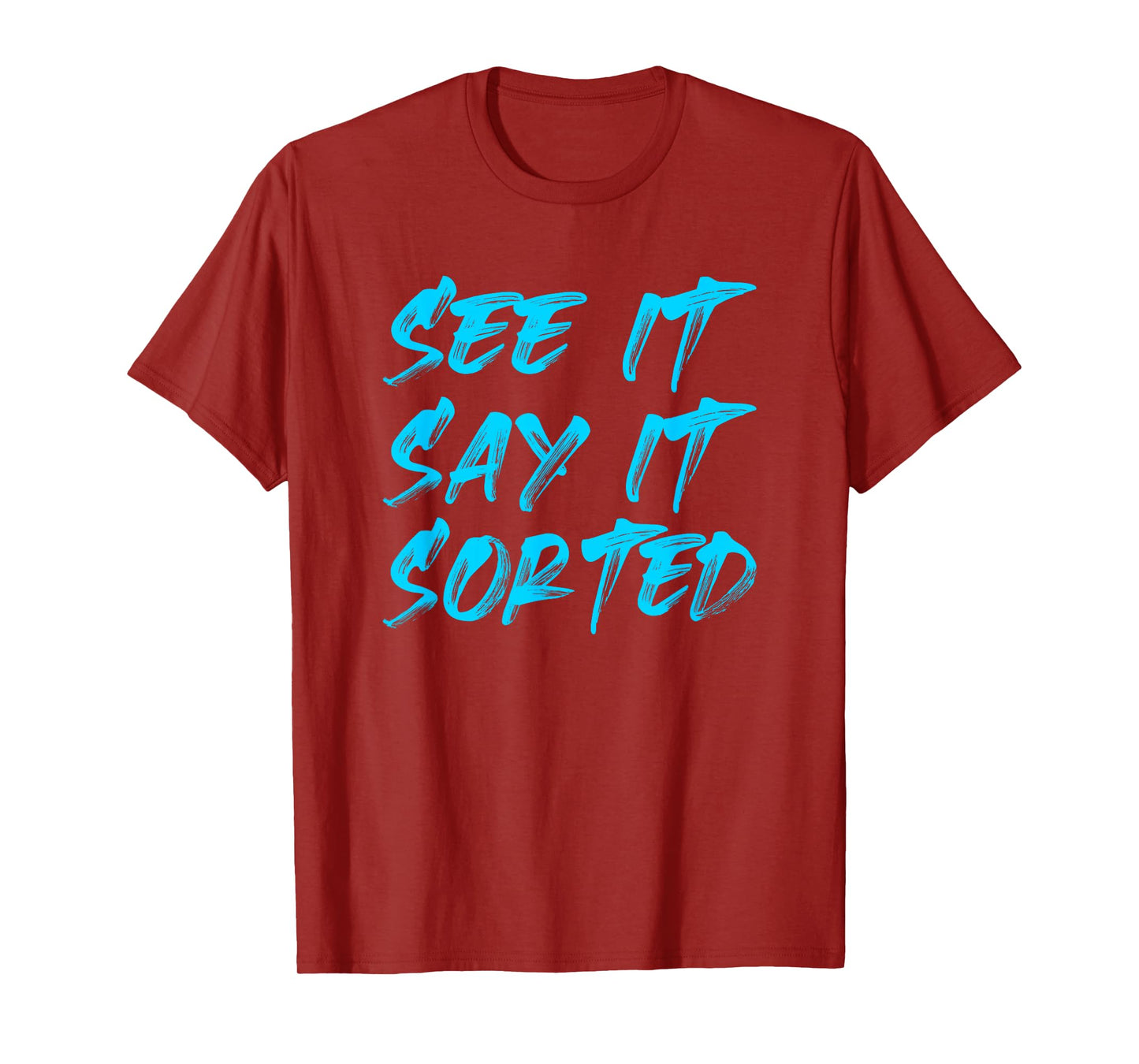 SEE IT SAY IT SORTED T-Shirt