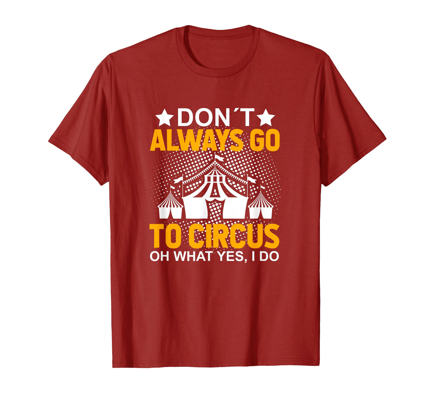 Don´t Always Go To Circus - Carnival Clown - Funny Circus T-Shirt