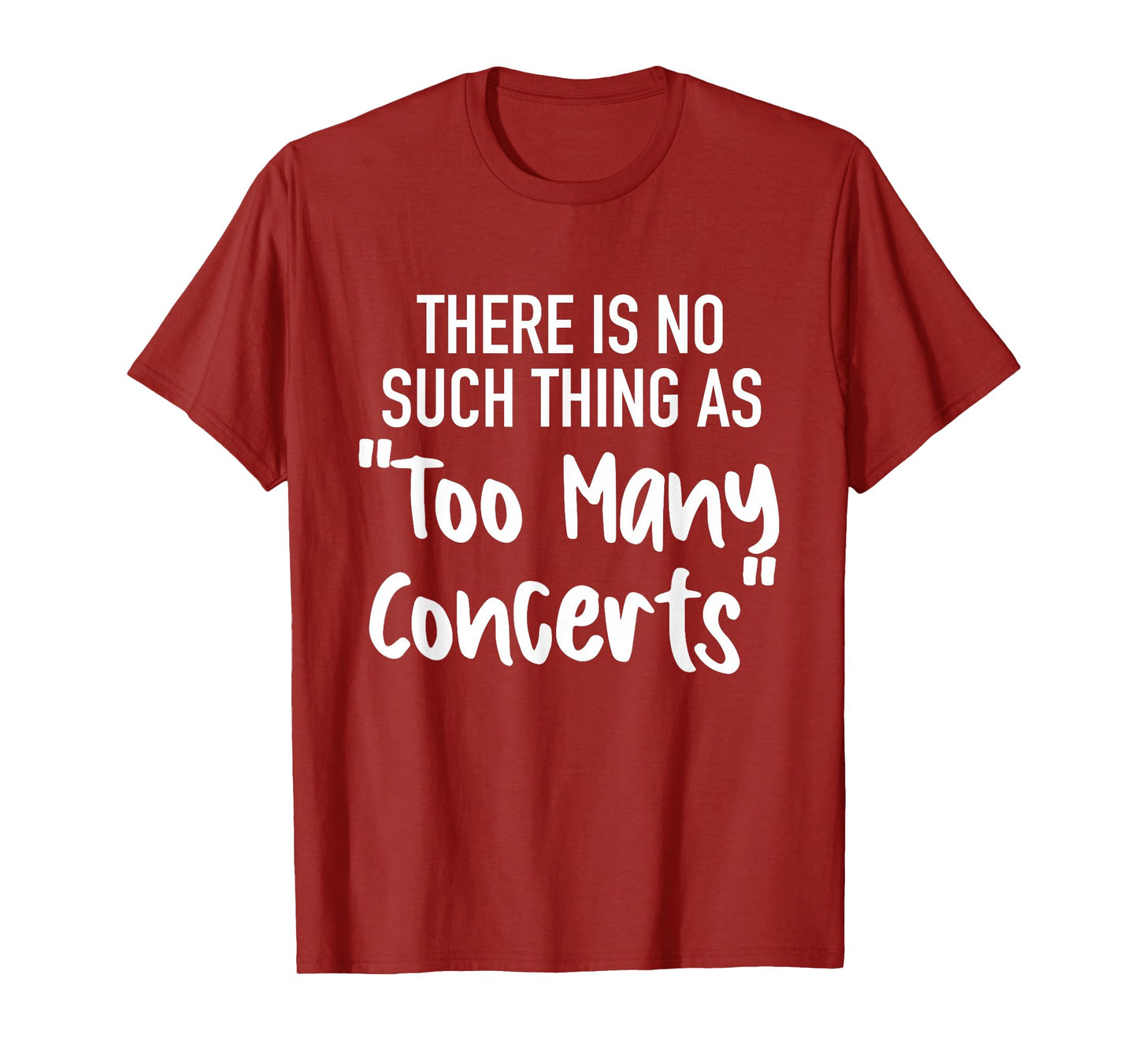 There is No Such Thing As Too Many Concerts Funny Humor T-Shirt