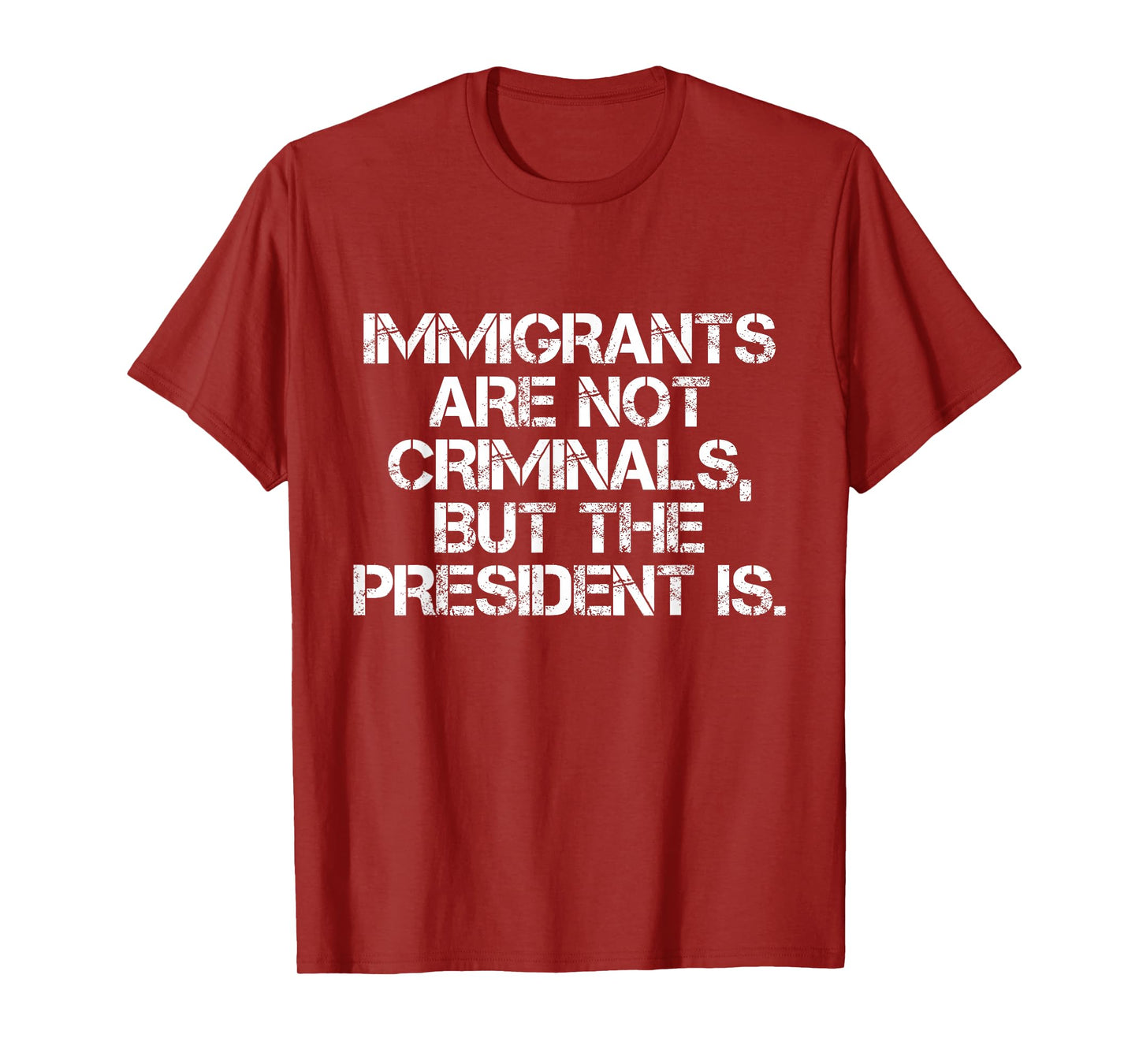 Immigrants Are Not Criminals But The President Is Funny T-Shirt