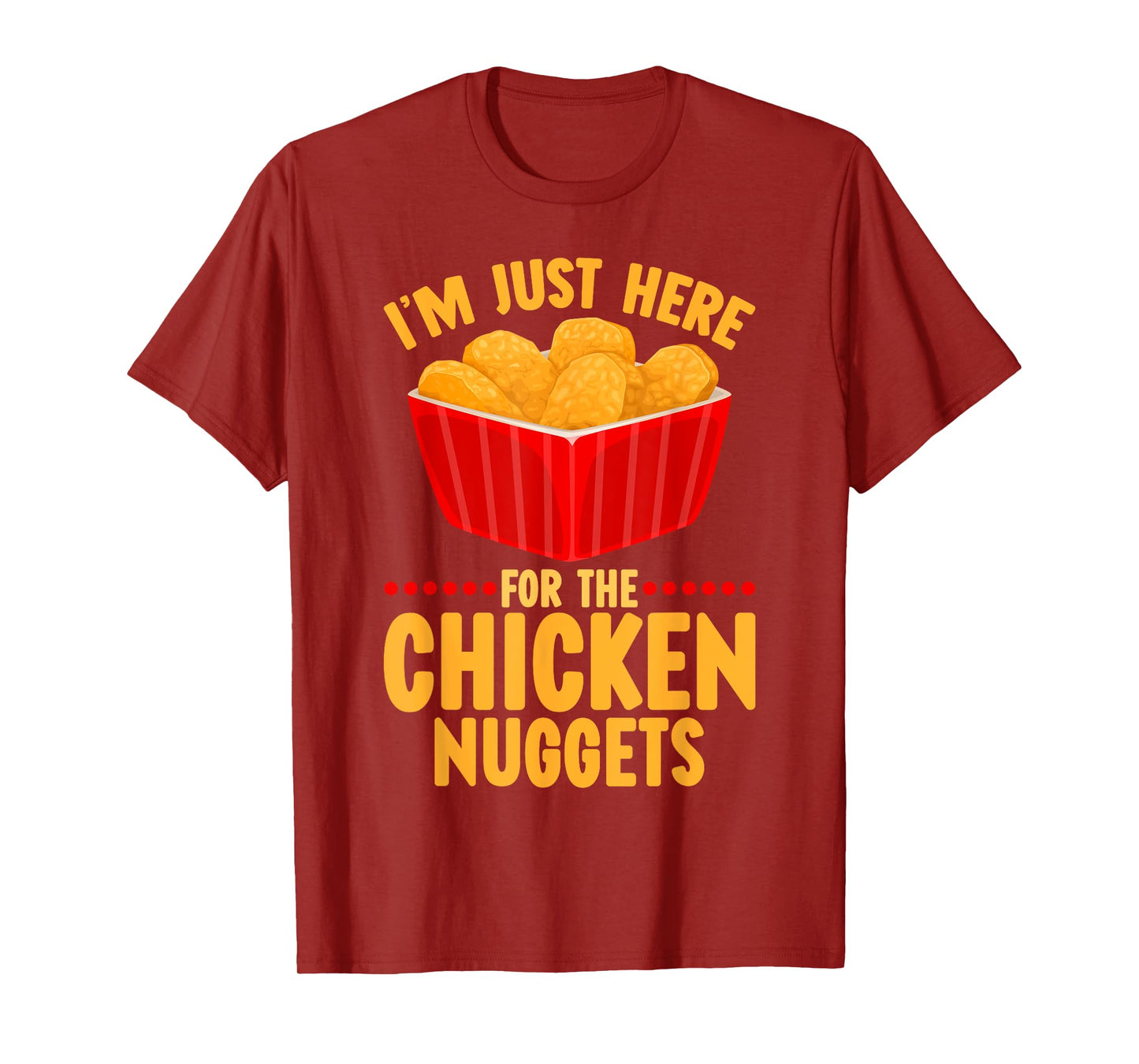 Chicken Nuggets I'm Just Here For The Chicken Nuggets T-Shirt